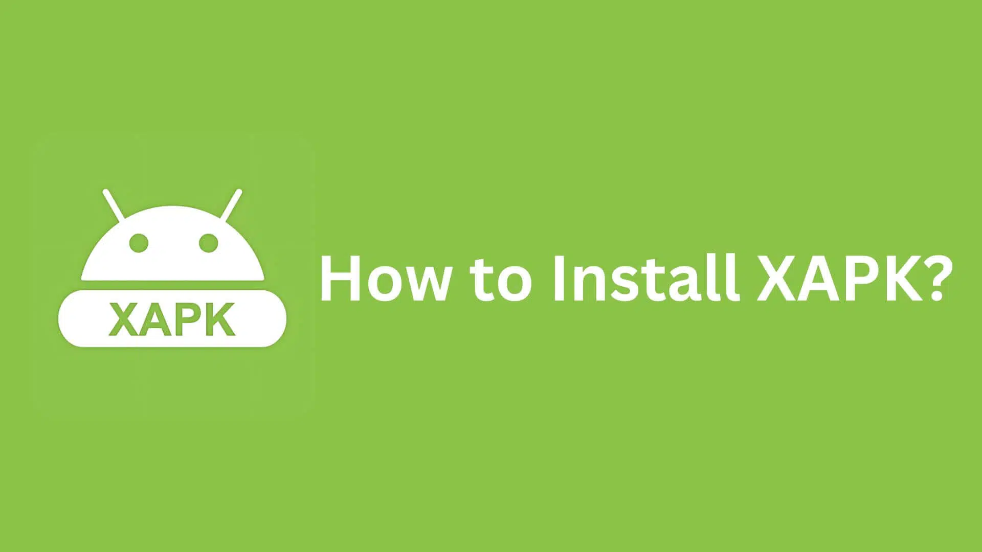 ¿Qué es un XAPK y Cómo Instalarlo?